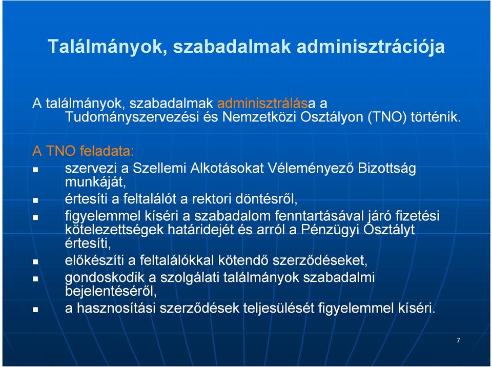 A TNO feladata: szervezi a Szellemi Alkotásokat Véleményező Bizottság munkáját, értesíti a feltalálót a rektori döntésről, figyelemmel kíséri a