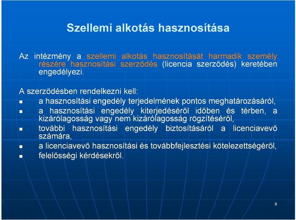 A szerződésben rendelkezni kell: a hasznosítási engedély terjedelmének pontos meghatározásáról, a hasznosítási engedély kiterjedéséről