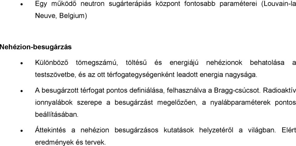 A besugárzott térfogat pontos definiálása, felhasználva a Bragg-csúcsot.