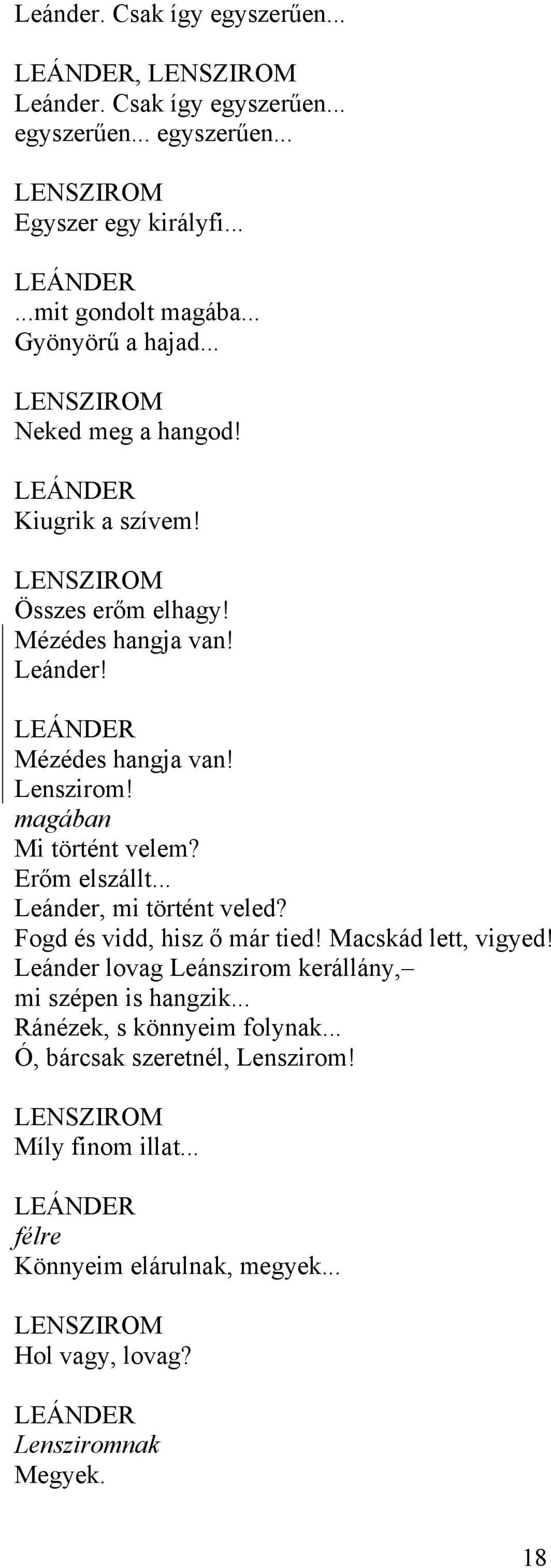 Erőm elszállt... Leánder, mi történt veled? Fogd és vidd, hisz ő már tied! Macskád lett, vigyed! Leánder lovag Leánszirom kerállány, mi szépen is hangzik.