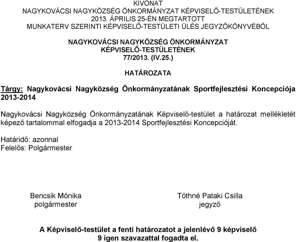 ÉN MEGTARTOTT MUNKATERV SZERINTI KÉPVISELŐ-TESTÜLETI ÜLÉS JEGYZŐKÖNYVÉBŐL NAGYKOVÁCSI NAGYKÖZSÉG ÖNKORMÁNYZAT KÉPVISELŐ-TESTÜLETÉNEK 77/2013. (IV.25.