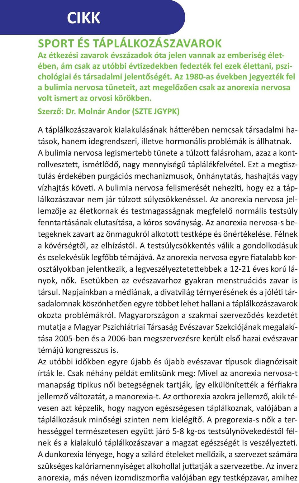 Molnár Andor (SZTE JGYPK) A táplálkozászavarok kialakulásának hátterében nemcsak társadalmi hatások, hanem idegrendszeri, illetve hormonális problémák is állhatnak.