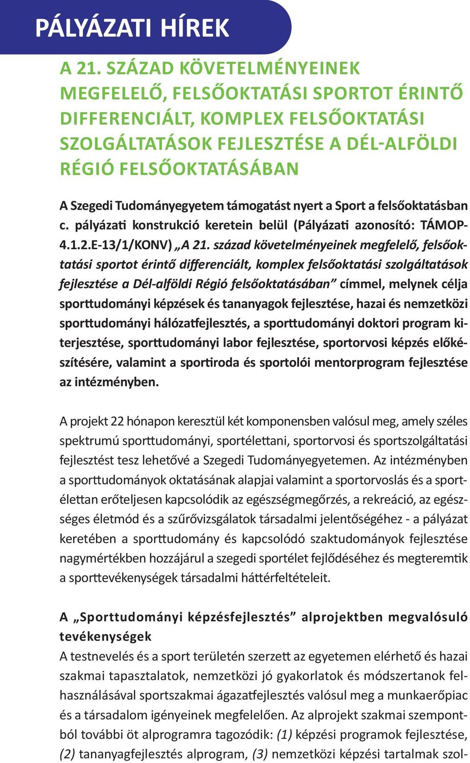 támogatást nyert a Sport a felsőoktatásban c. pályázati konstrukció keretein belül (Pályázati azonosító: TÁMOP 4.1.2.E 13/1/KONV) A 21.