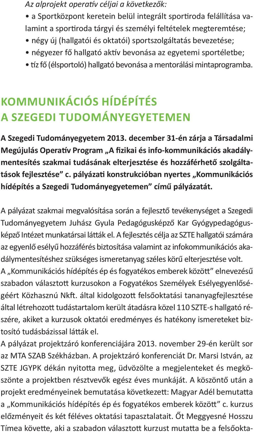 KOMMUNIKÁCIÓS HÍDÉPÍTÉS A SZEGEDI TUDOMÁNYEGYETEMEN A Szegedi Tudományegyetem 2013.