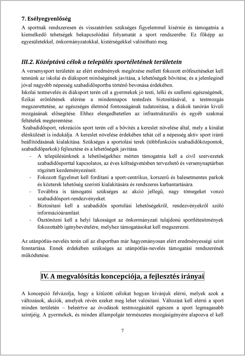 Középtávú célok a település sportéletének területein A versenysport területén az elért eredmények megőrzése mellett fokozott erőfeszítéseket kell tennünk az iskolai és diáksport minőségének javítása,