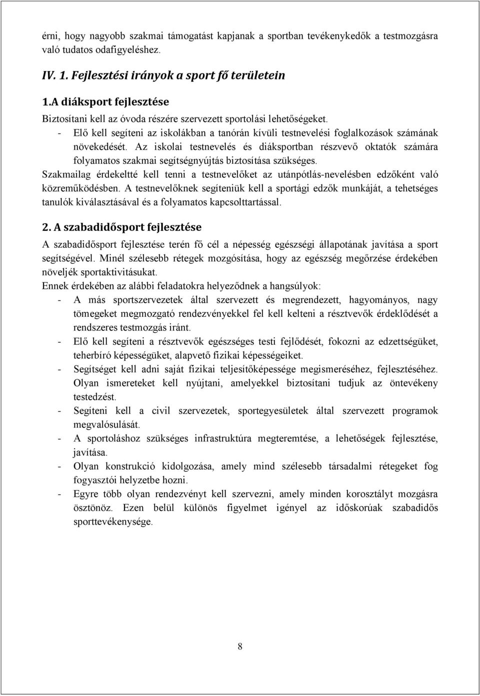 Az iskolai testnevelés és diáksportban részvevő oktatók számára folyamatos szakmai segítségnyújtás biztosítása szükséges.