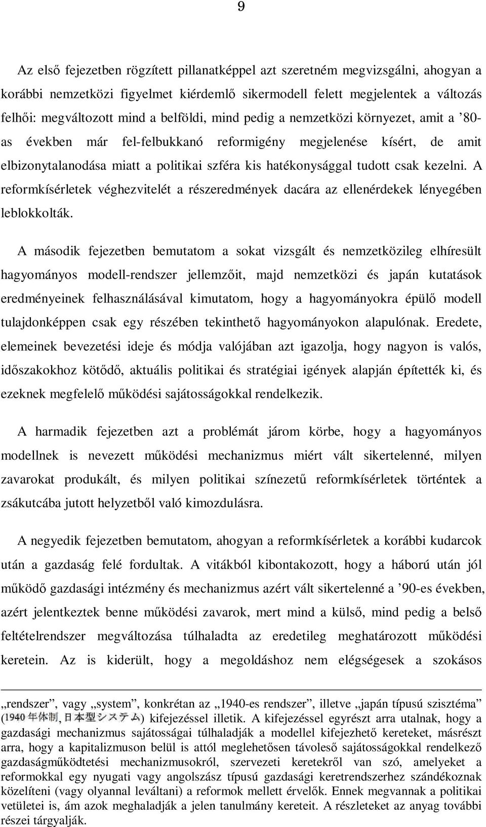 csak kezelni. A reformkísérletek véghezvitelét a részeredmények dacára az ellenérdekek lényegében leblokkolták.