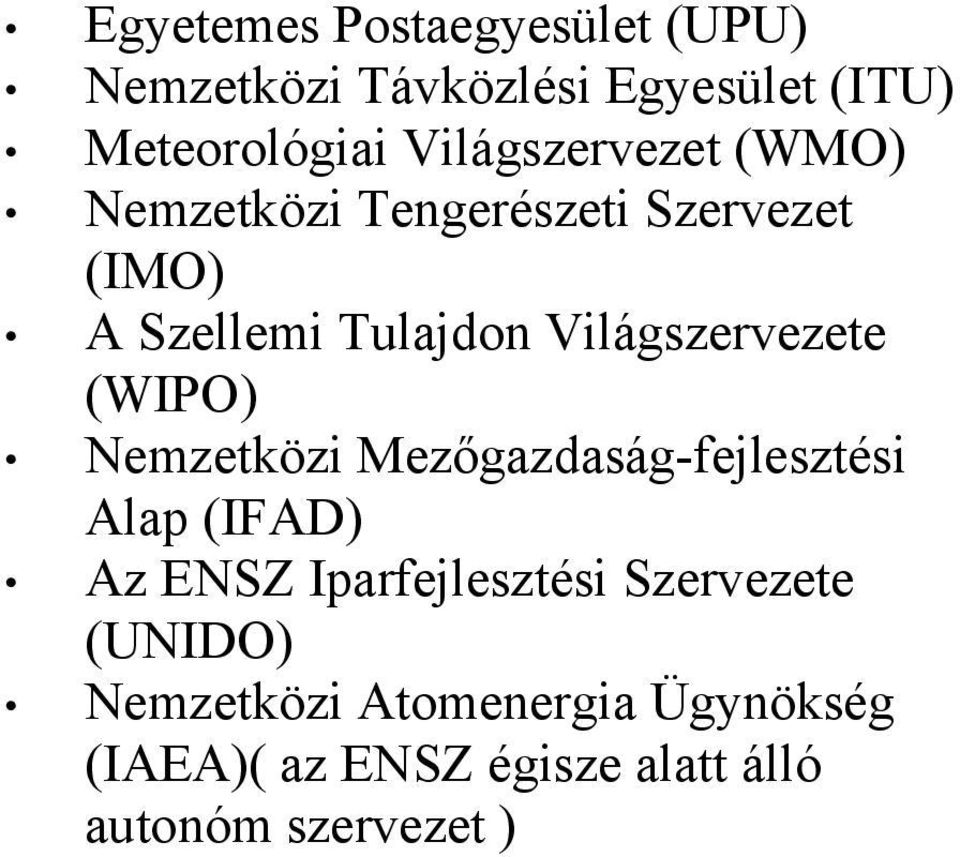 Világszervezete (WIPO) Nemzetközi Mezőgazdaság-fejlesztési Alap (IFAD) Az ENSZ