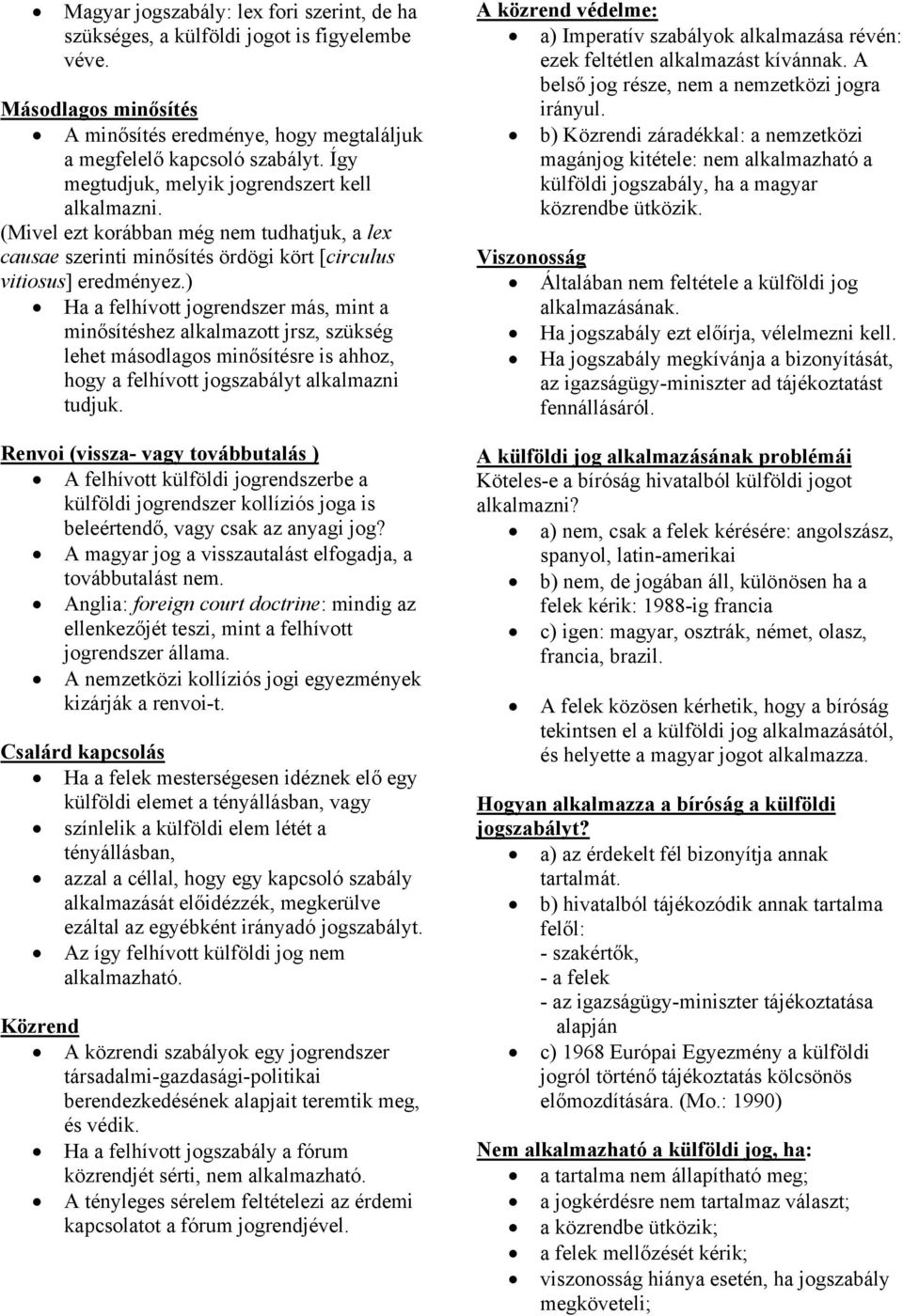 ) Ha a felhívott jogrendszer más, mint a minősítéshez alkalmazott jrsz, szükség lehet másodlagos minősítésre is ahhoz, hogy a felhívott jogszabályt alkalmazni tudjuk.