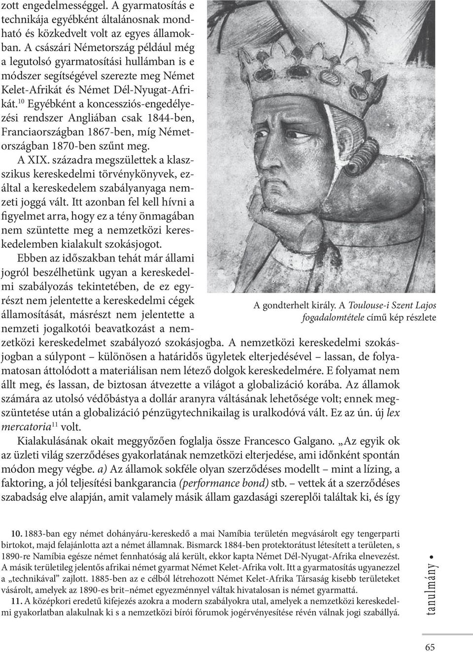 10 Egyébként a koncessziós-engedélyezési rendszer Angliában csak 1844-ben, Franciaországban 1867-ben, míg Németországban 1870-ben szűnt meg. A XIX.