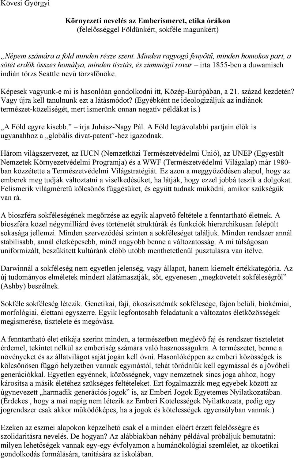 Képesek vagyunk-e mi is hasonlóan gondolkodni itt, Közép-Európában, a 21. század kezdetén? Vagy újra kell tanulnunk ezt a látásmódot?