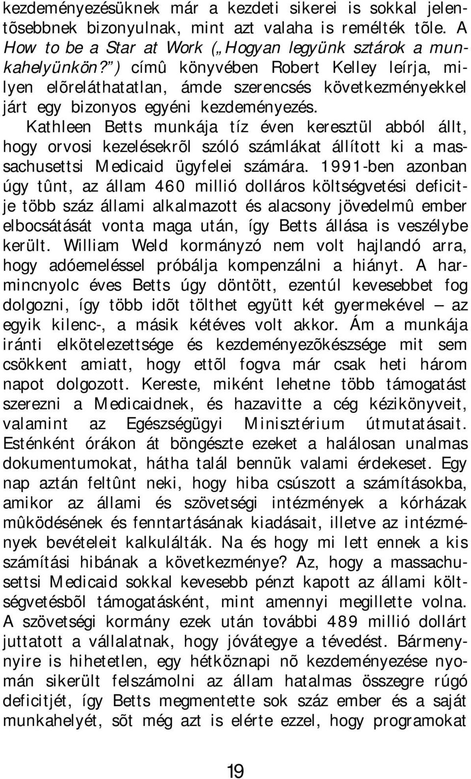 Kathleen Betts munkája tíz éven keresztül abból állt, hogy orvosi kezelésekrõl szóló számlákat állított ki a massachusettsi Medicaid ügyfelei számára.