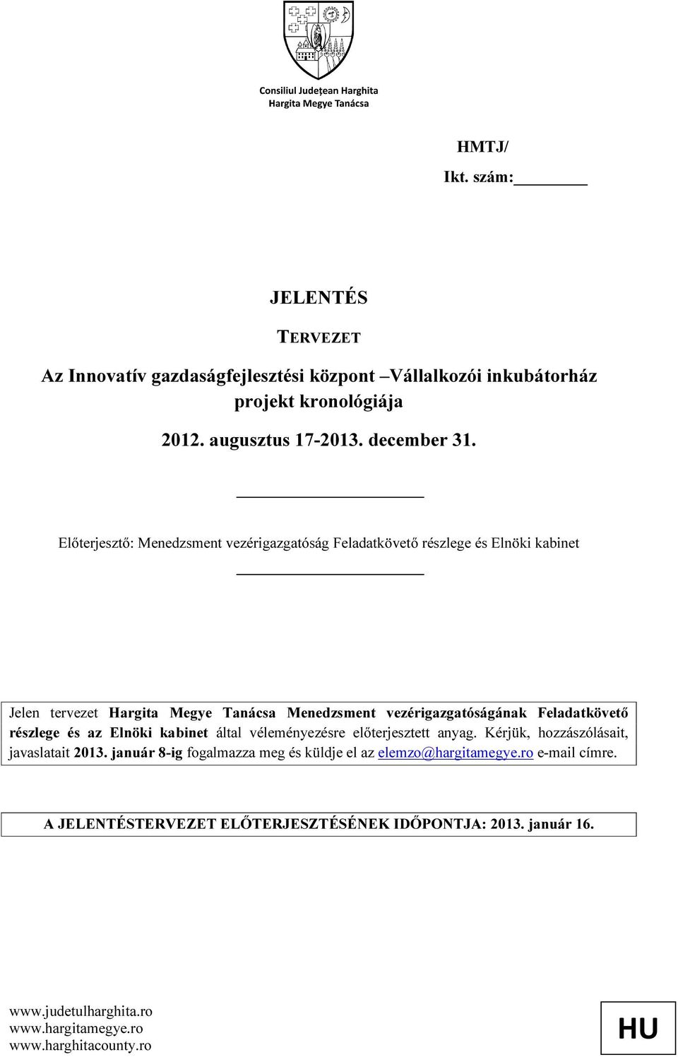 Előterjesztő: Jelen tervezet Hargita Megye Tanácsa Menedzsment vezérigazgatóságának Feladatkövető részlege és az Elnöki kabinet által