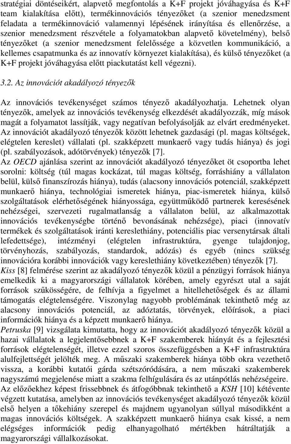 csapatmunka és az innovatív környezet kialakítása), és külsı tényezıket (a K+F projekt jóváhagyása elıtt piackutatást kell végezni). 3.2.