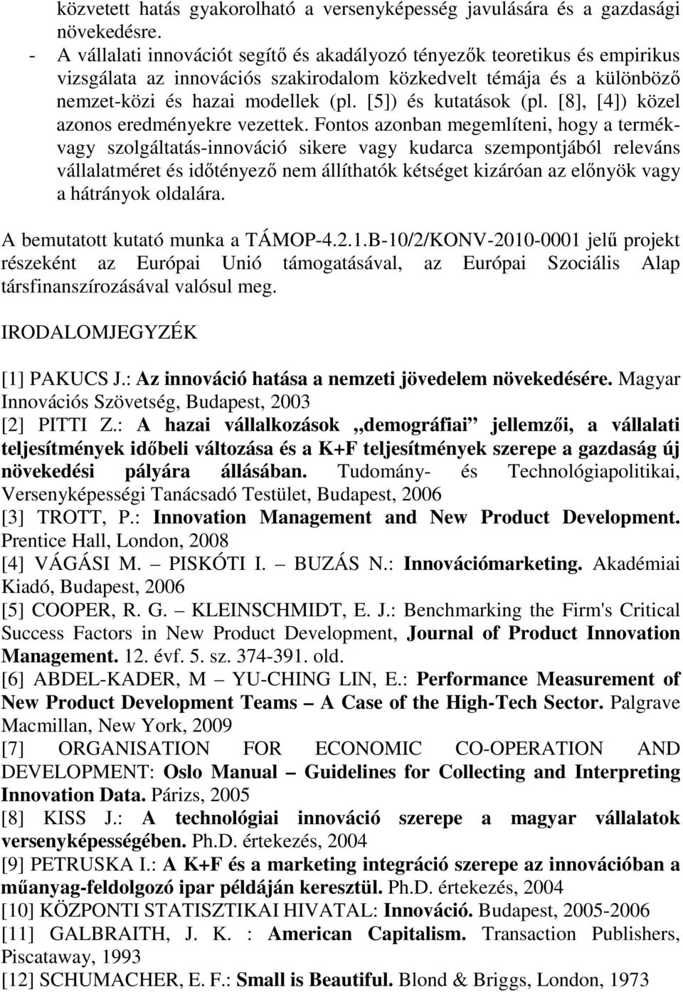 [5]) és kutatások (pl. [8], [4]) közel azonos eredményekre vezettek.