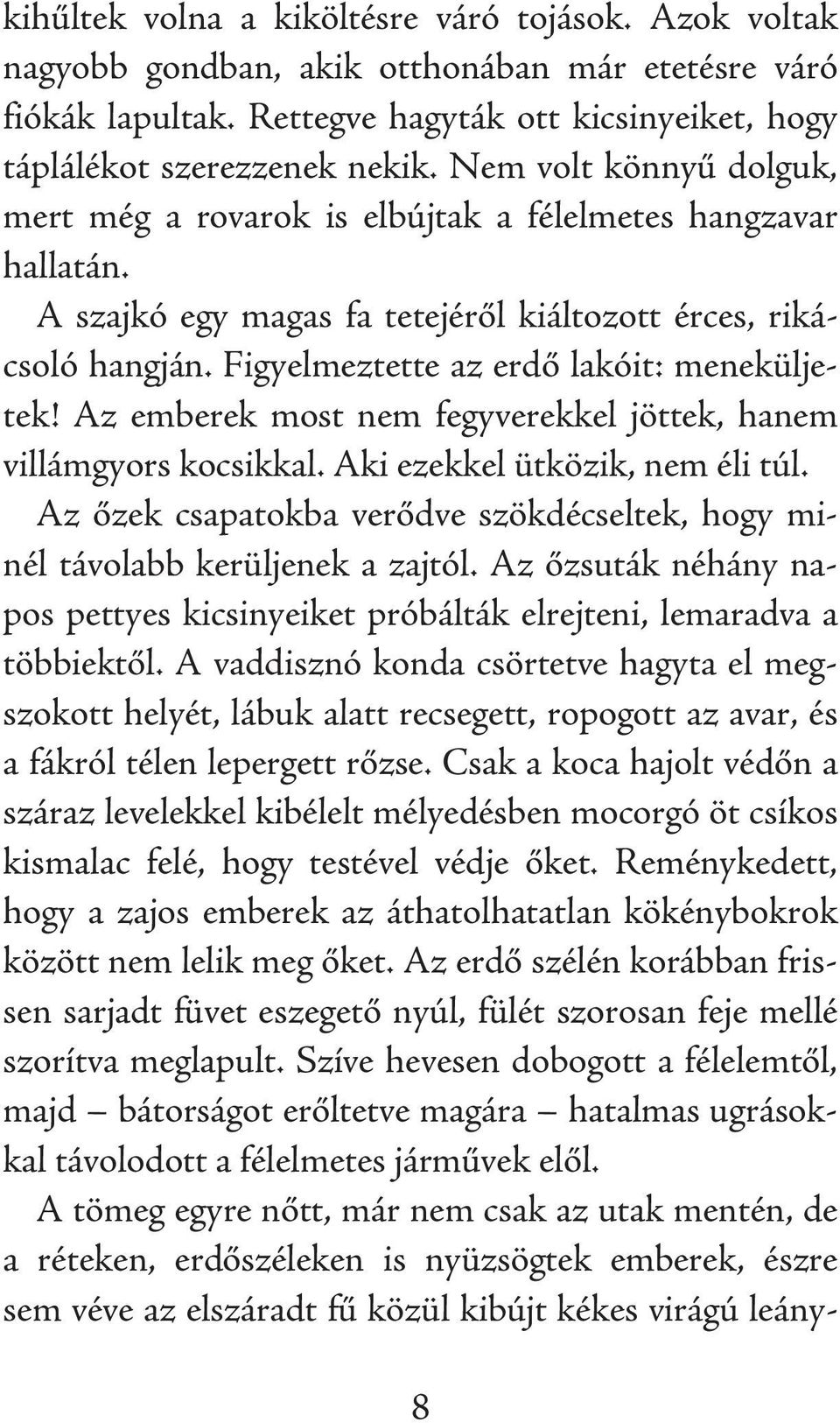 Figyelmeztette az erdő lakóit: meneküljetek! Az emberek most nem fegyverekkel jöttek, hanem villámgyors kocsikkal. Aki ezekkel ütközik, nem éli túl.