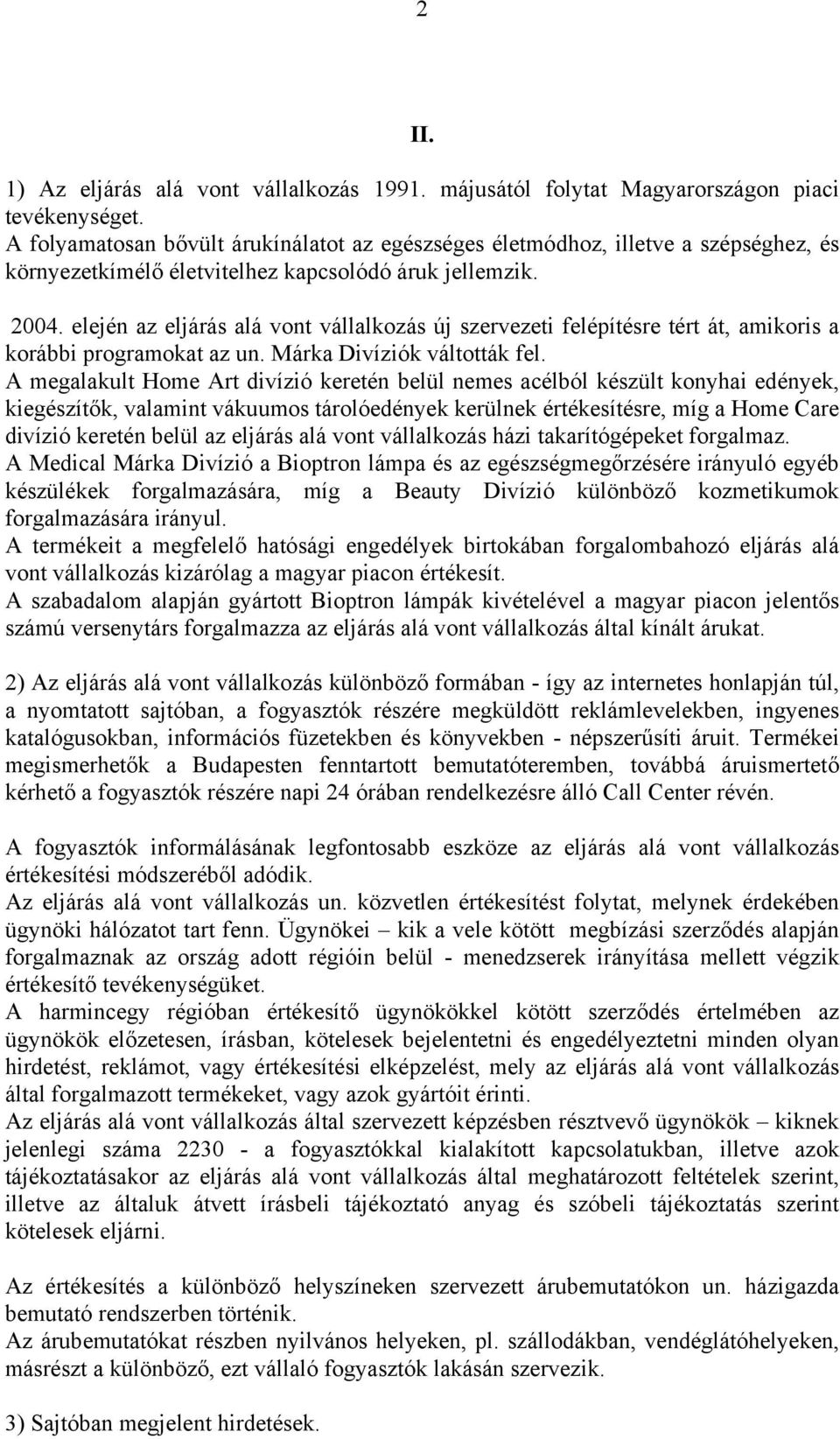 elején az eljárás alá vont vállalkozás új szervezeti felépítésre tért át, amikoris a korábbi programokat az un. Márka Divíziók váltották fel.