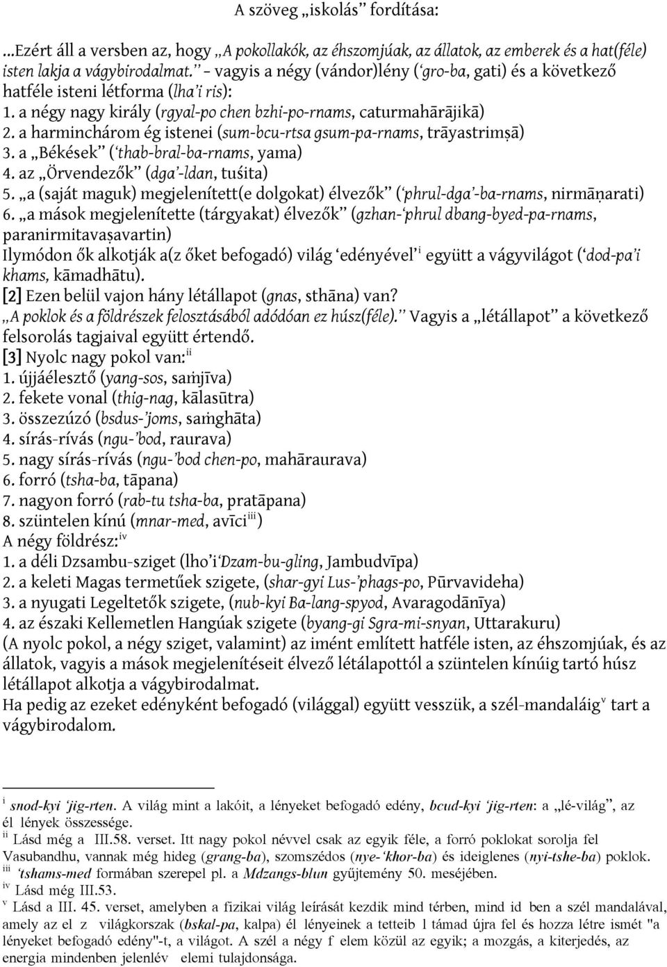 a harminchárom ég istenei (sum-bcu-rtsa gsum-pa-rnams, trāyastrimṣā) 3. a Békések ( thab-bral-ba-rnams, yama) 4. az Örvendezők (dga -ldan, tuśita) 5.