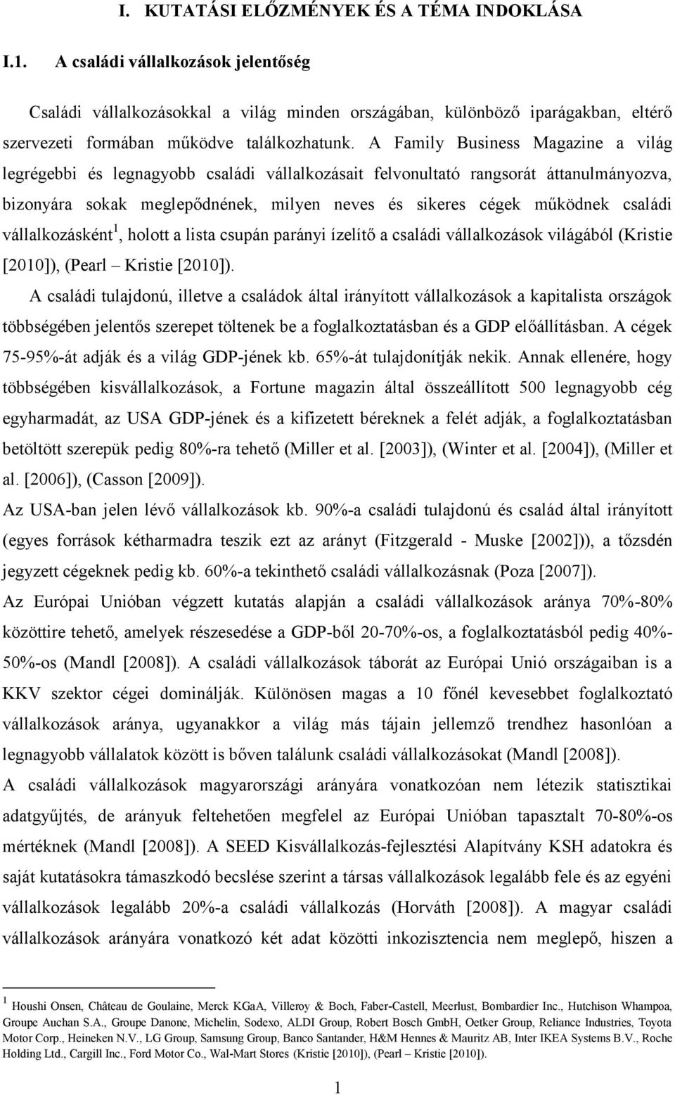 A Family Business Magazine a világ legrégebbi és legnagyobb családi vállalkozásait felvonultató rangsorát áttanulmányozva, bizonyára sokak meglepődnének, milyen neves és sikeres cégek működnek