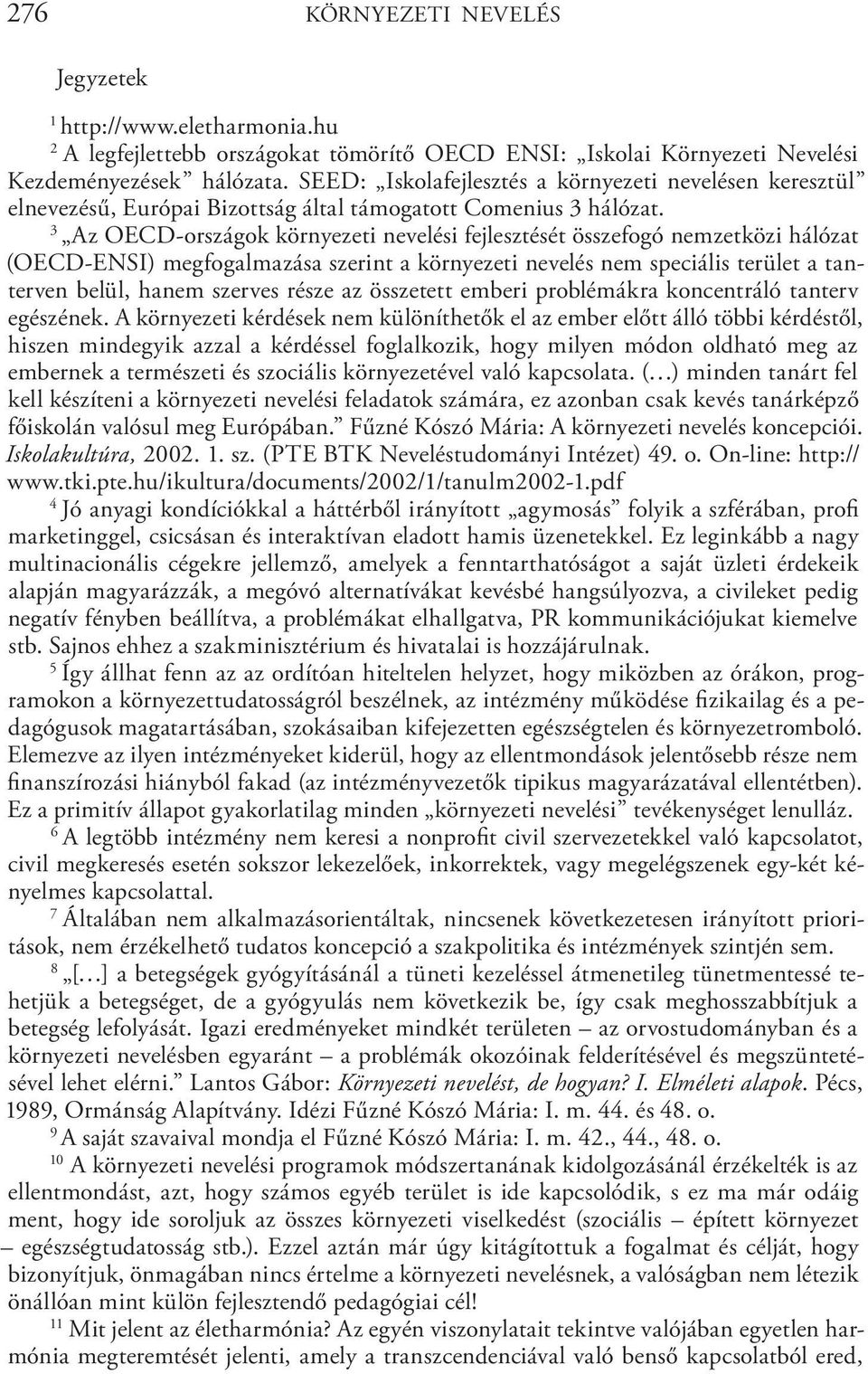 3 Az OECD-országok környezeti nevelési fejlesztését összefogó nemzetközi hálózat (OECD-ENSI) megfogalmazása szerint a környezeti nevelés nem speciális terület a tanterven belül, hanem szerves része