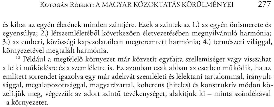 12 Például a megfelelő környezet már közvetít egyfajta szellemiséget vagy visszahat a lelki működésre és a szemléletre is.