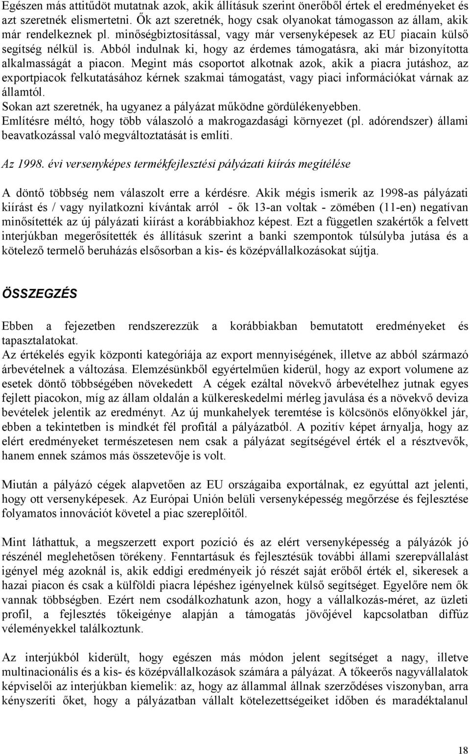 Abból indulnak ki, hogy az érdemes támogatásra, aki már bizonyította alkalmasságát a piacon.