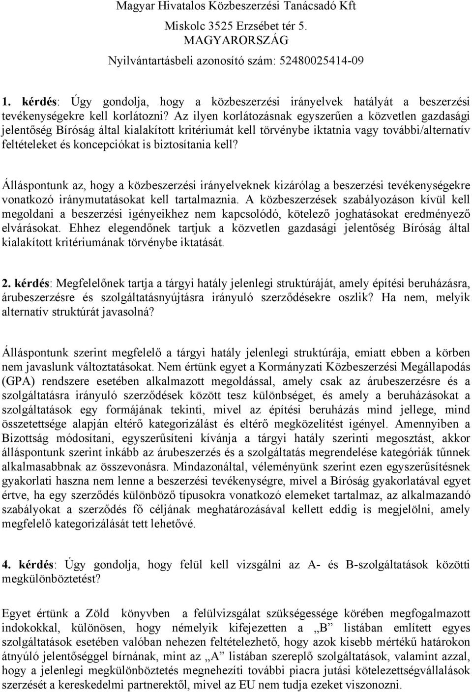 Az ilyen korlátozásnak egyszerűen a közvetlen gazdasági jelentőség Bíróság által kialakított kritériumát kell törvénybe iktatnia vagy további/alternatív feltételeket és koncepciókat is biztosítania