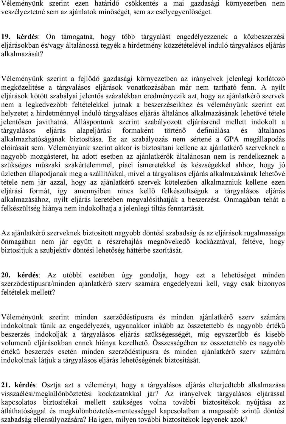 Véleményünk szerint a fejlődő gazdasági környezetben az irányelvek jelenlegi korlátozó megközelítése a tárgyalásos eljárások vonatkozásában már nem tartható fenn.