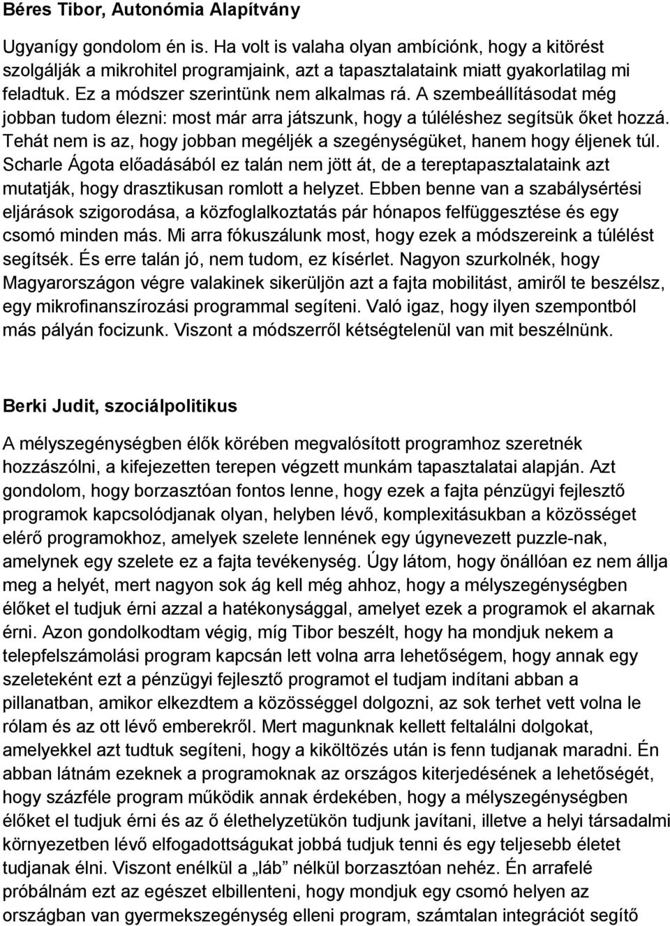 A szembeállításodat még jobban tudom élezni: most már arra játszunk, hogy a túléléshez segítsük ıket hozzá. Tehát nem is az, hogy jobban megéljék a szegénységüket, hanem hogy éljenek túl.