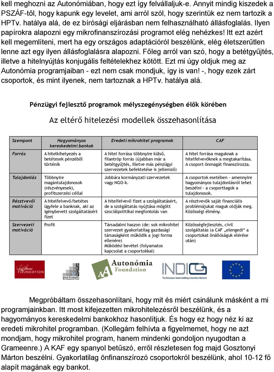 Itt ezt azért kell megemlíteni, mert ha egy országos adaptációról beszélünk, elég életszerőtlen lenne azt egy ilyen állásfoglalásra alapozni.