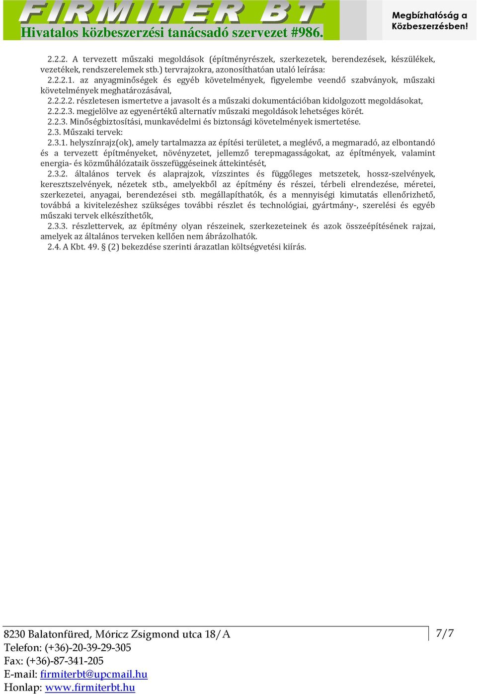 2.2.2. részletesen ismertetve a javasolt és a műszaki dokumentációban kidolgozott megoldásokat, 2.2.2.3. megjelölve az egyenértékű alternatív műszaki megoldások lehetséges körét. 2.2.3. Minőségbiztosítási, munkavédelmi és biztonsági követelmények ismertetése.