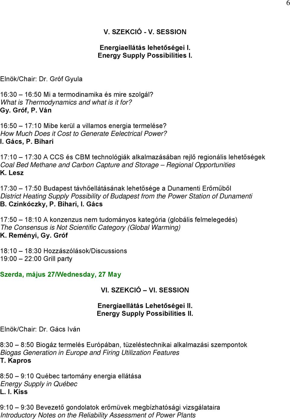 Bihari 17:10 17:30 A CCS és CBM technológiák alkalmazásában rejlő regionális lehetőségek Coal Bed Methane and Carbon Capture and Storage Regional Opportunities K.