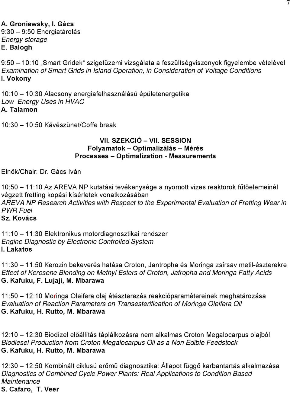 Vokony 10:10 10:30 Alacsony energiafelhasználású épületenergetika Low Energy Uses in HVAC A. Talamon 10:30 10:50 Kávészünet/Coffe break Elnök/Chair: Dr. Gács Iván VII. SZEKCIÓ VII.