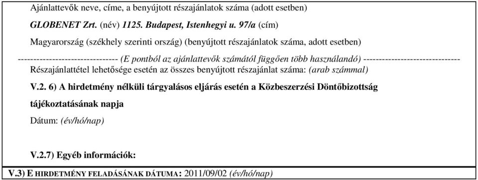 számától függően több használandó) ------------------------------- Részajánlattétel lehetősége esetén az összes benyújtott részajánlat száma: (arab számmal) V.2.