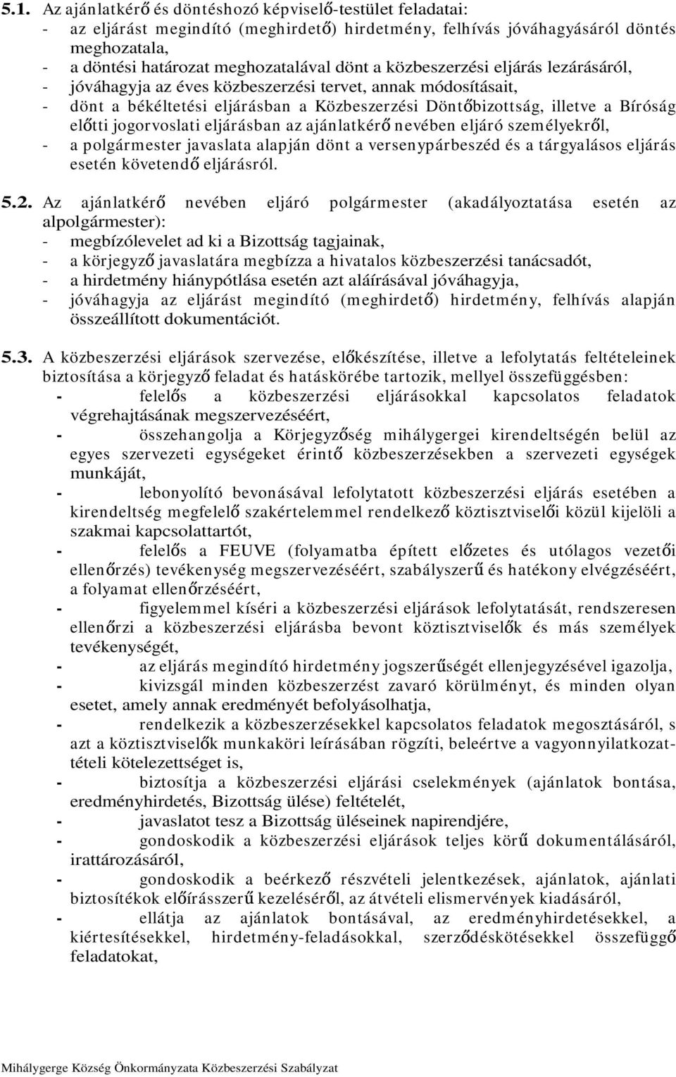 eljárásban az ajánlatkér nevében eljáró szem élyekr l, - a polgármester javaslata alapján dönt a versenypárbeszéd és a tárgyalásos eljárás esetén követend eljárásról. 5.2.