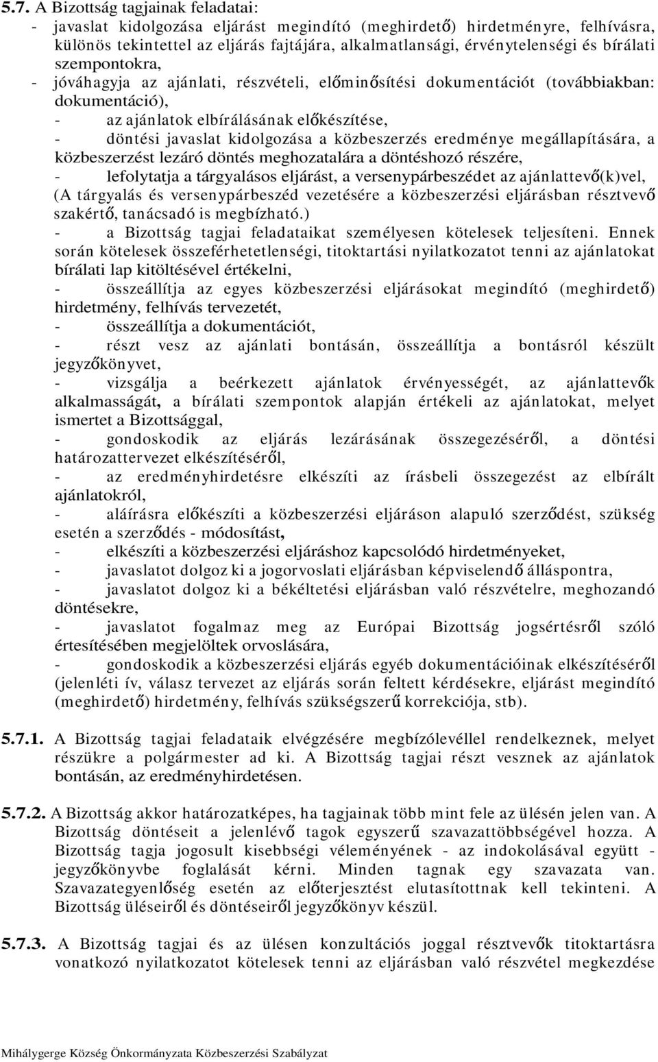 közbeszerzés eredménye megállapítására, a közbeszerzést lezáró döntés meghozatalára a döntéshozó részére, - lefolytatja a tárgyalásos eljárást, a versenypárbeszédet az ajánlattev (k)vel, (A tárgyalás