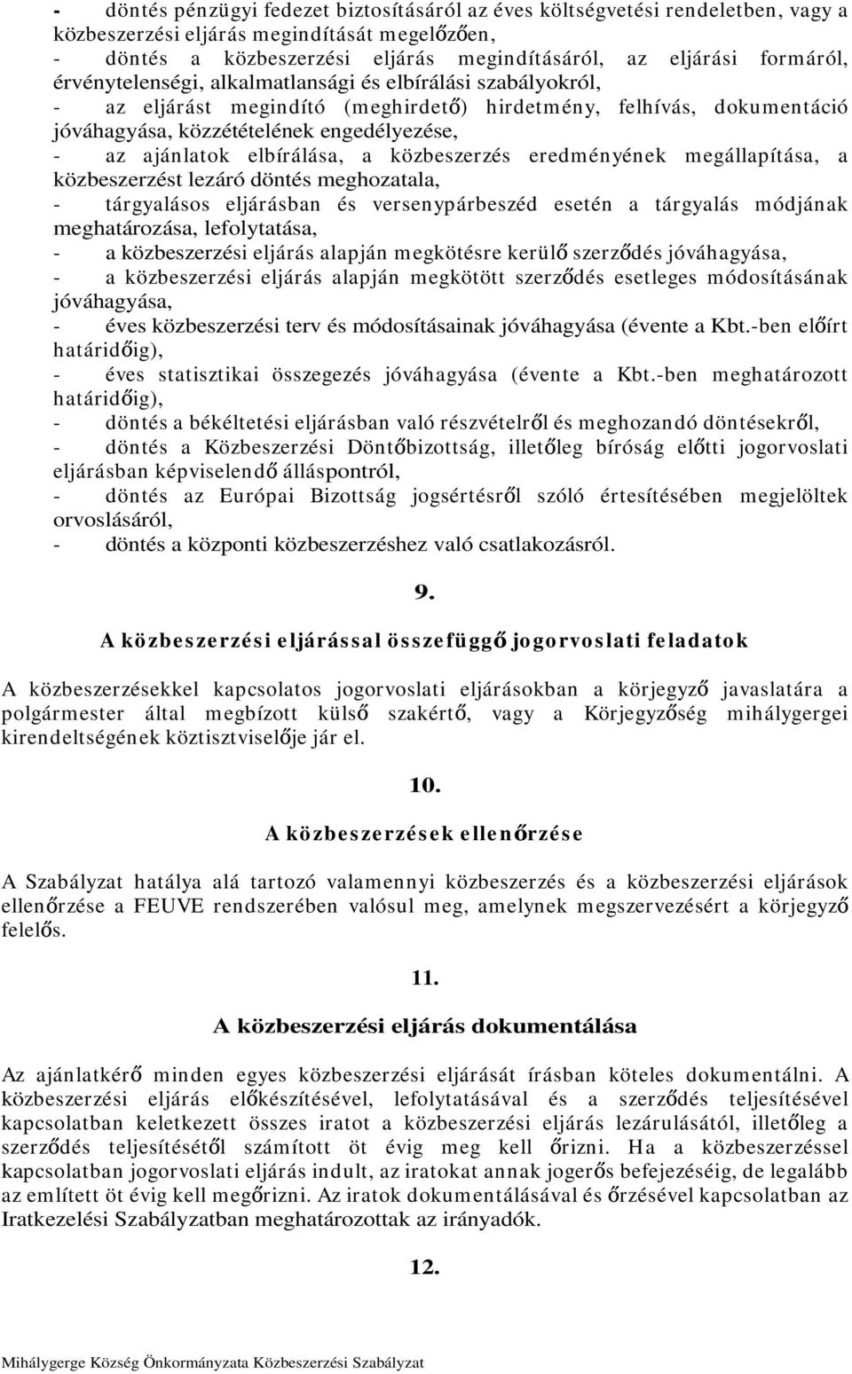 ajánlatok elbírálása, a közbeszerzés eredményének megállapítása, a közbeszerzést lezáró döntés meghozatala, - tárgyalásos eljárásban és versenypárbeszéd esetén a tárgyalás módjának meghatározása,