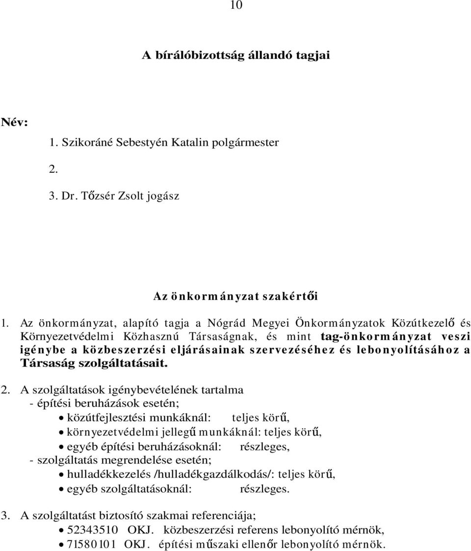 sze rve zé séhez é s le bo n yo lításáh o z a Társaság szolgáltatásait. 2.