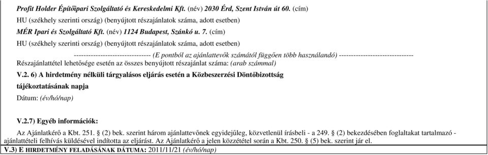 (cím) HU (székhely szerinti ország) (benyújtott részajánlatok száma, adott esetben) -------------------------------- (E pontból az ajánlattevık számától függıen több használandó)