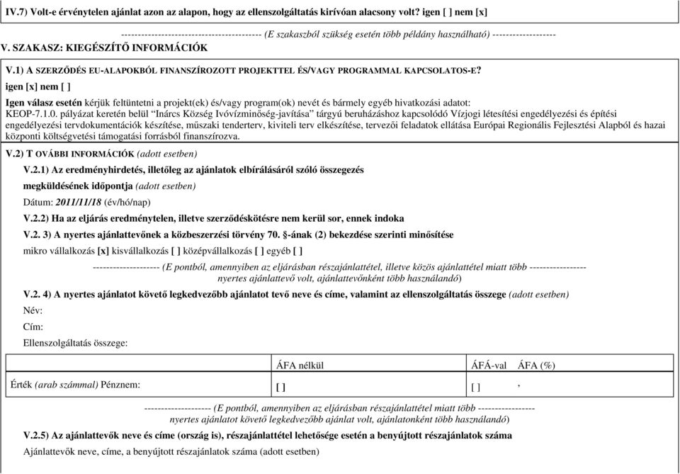 1) A SZERZİDÉS EU-ALAPOKBÓL FINANSZÍROZOTT PROJEKTTEL ÉS/VAGY PROGRAMMAL KAPCSOLATOS-E?