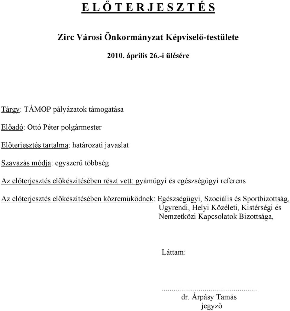 egyszerű többség Az előterjesztés előkészítésében részt vett: gyámügyi és egészségügyi referens Az előterjesztés