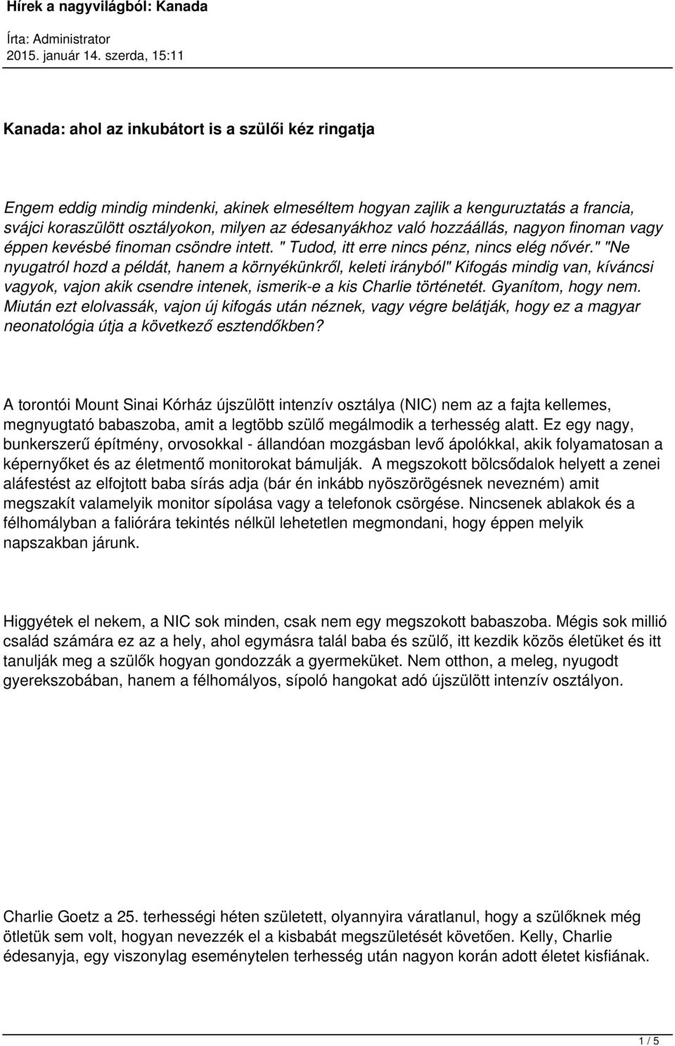 " "Ne nyugatról hozd a példát, hanem a környékünkről, keleti irányból" Kifogás mindig van, kíváncsi vagyok, vajon akik csendre intenek, ismerik-e a kis Charlie történetét. Gyanítom, hogy nem.