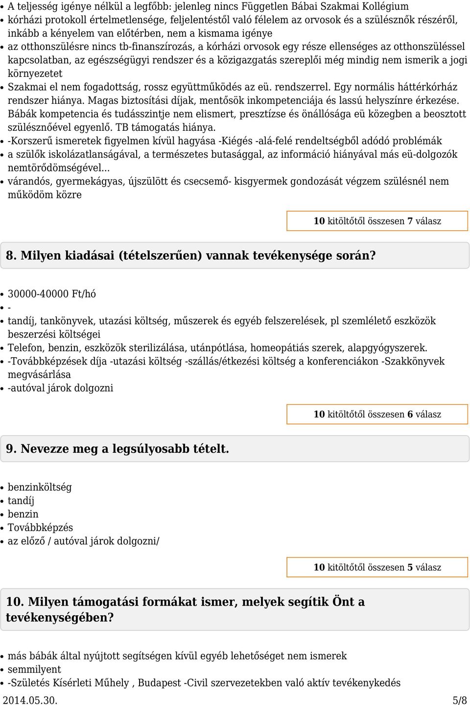 szereplői még mindig ismerik a jogi környezetet Szakmai el fogadottság, rossz együttműködés az eü. rendszerrel. Egy normális háttérkórház rendszer hiánya.