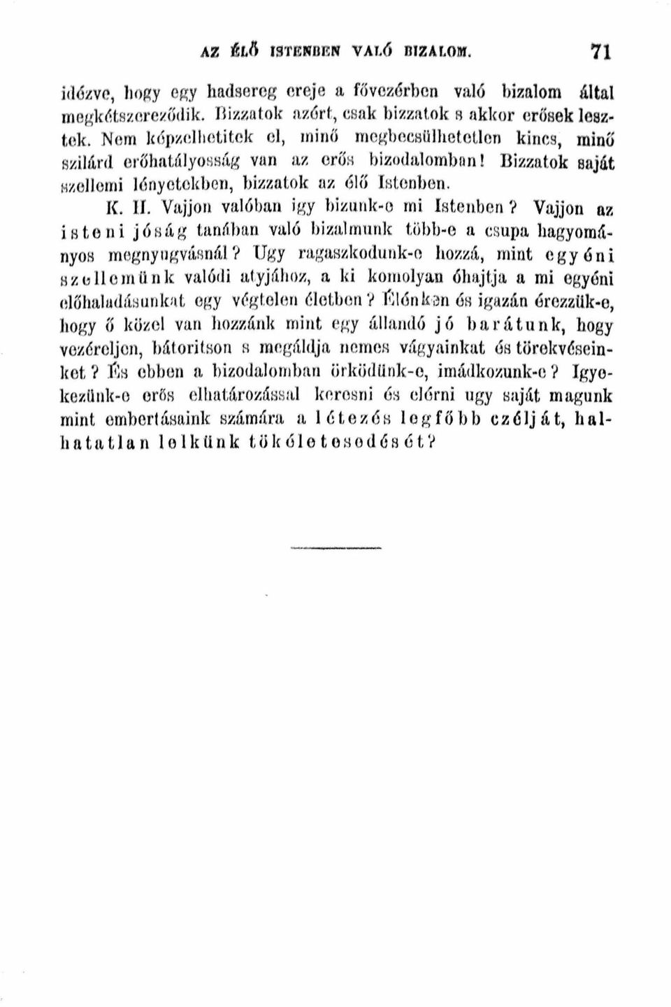 Vajjon valóban igy bil!mnjc-o mi Istenben '( Vajjon az i s t e n i j ó s li g tun~ han való bizi11munk több-o II csupa bagyomá~ nyob megnyllgvíí.fmál? Ugy ragaszkodunk-o h07.