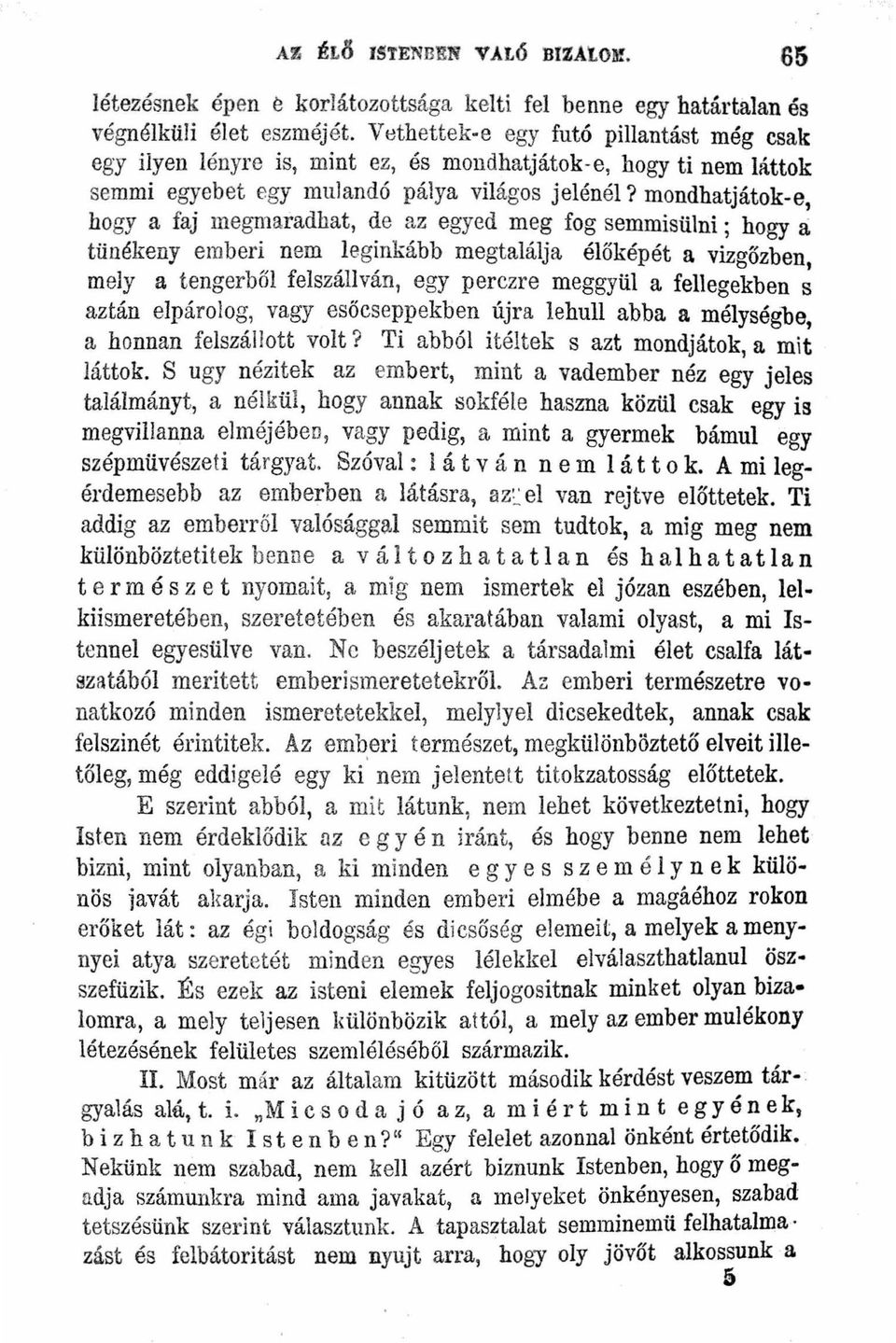 mondhatjátok-e hogy a faj megmaradhat de az egyed meg fog semmisüini ; hogy li tünékeny emberi nem leginkább megtalálja élőképét a vizgőzben mely a tengerből felszállván egy perczre meggyül a