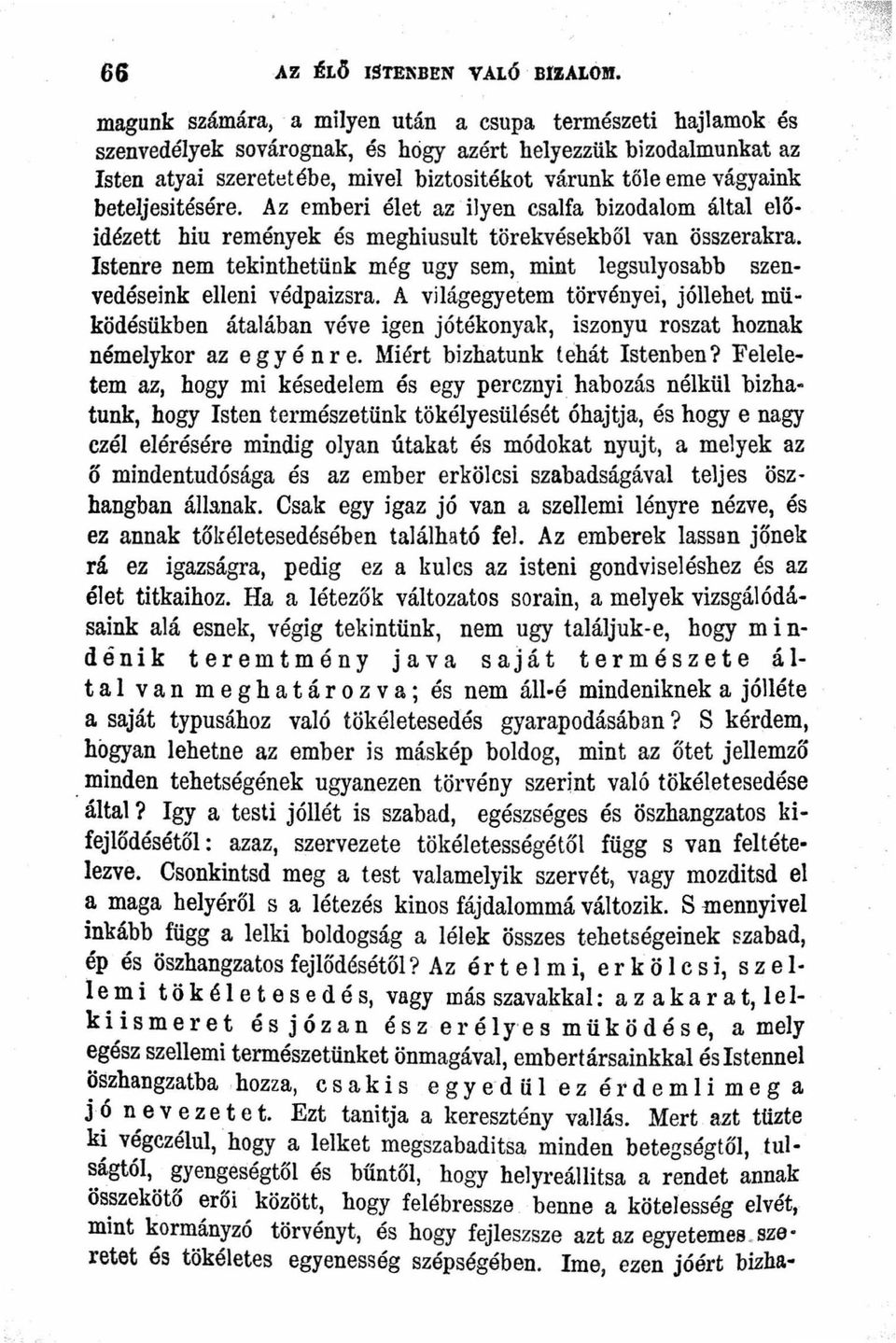 Az emberi élet az ' ilyen csalfa bizodalom által előidézett hiu remények és meghiusult törekvésekböl van összerakra.