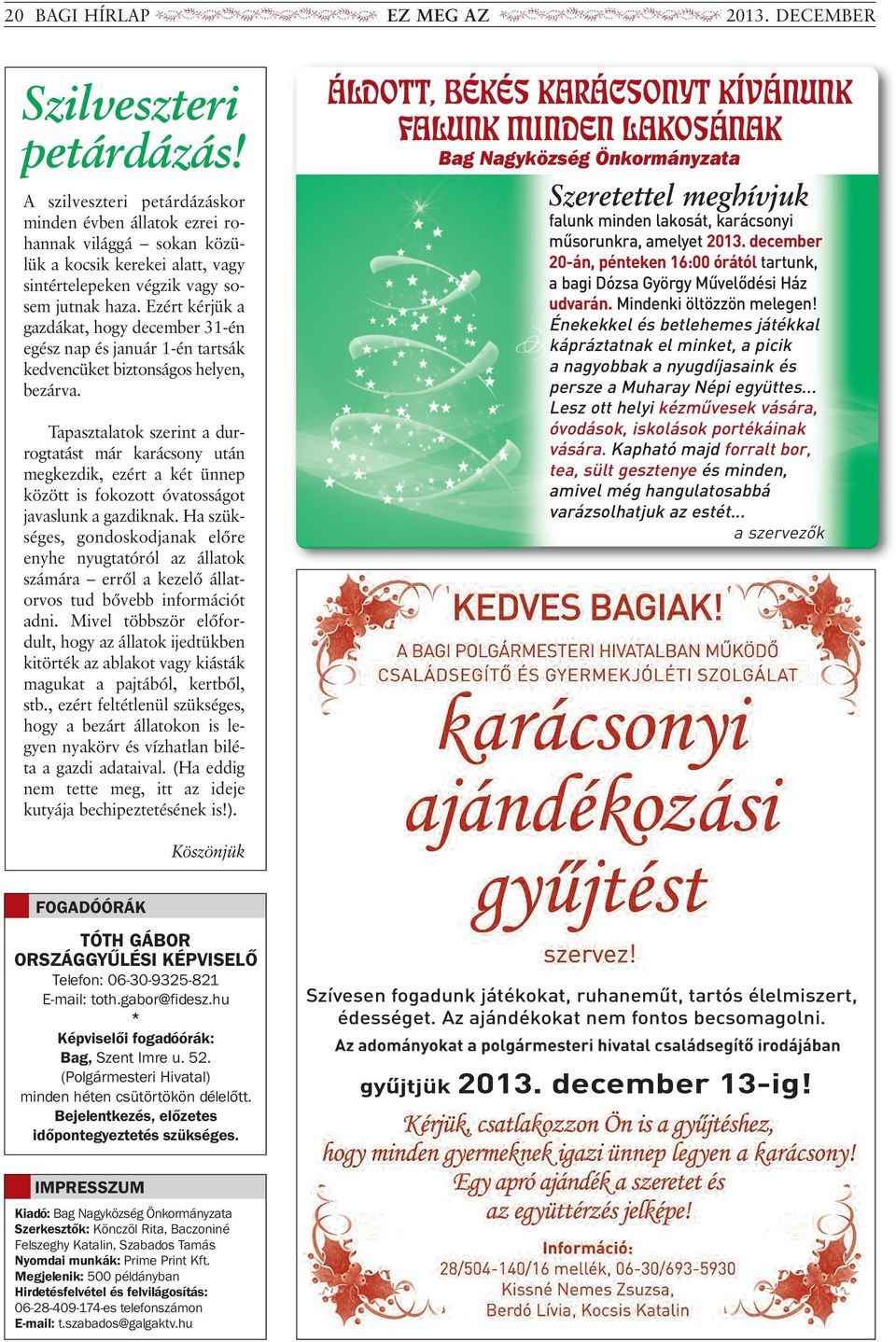 Ezért kérjük a gazdákat, hogy december 31-én egész nap és január 1-én tartsák kedvencüket biztonságos helyen, bezárva.