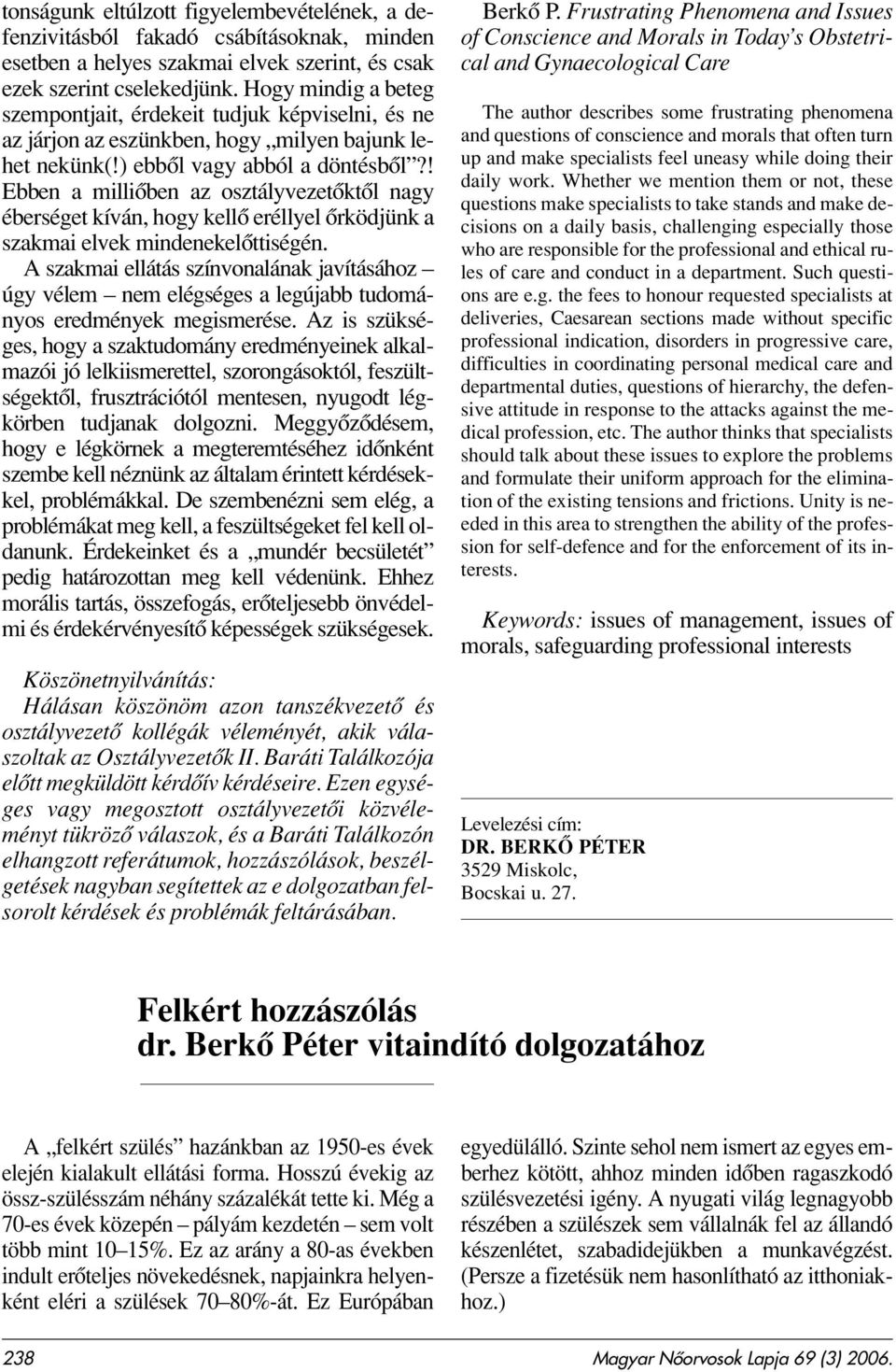 ! Ebben a milliôben az osztályvezetôktôl nagy éberséget kíván, hogy kellô eréllyel ôrködjünk a szakmai elvek mindenekelôttiségén.