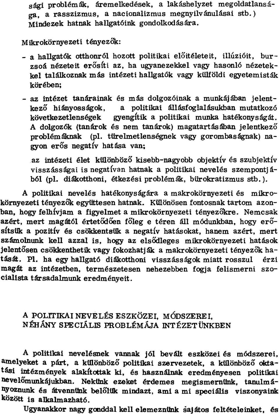 vagy külföldi egyetemisták körében; - az intézet tanárainak és más dolgozóinak a munkájában jelentkező hiányosságok, a politikai állásfoglalásukban mutatkozó következetlenségek gyengítik a politikai