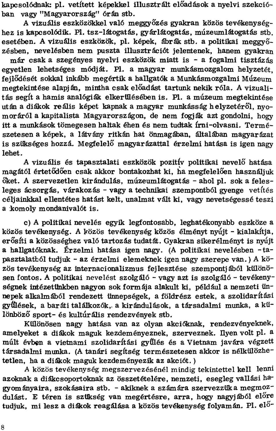 a politikai meggyőzésben, nevelésben nem puszta illusztrációt jelentenek, hanem gyakran már csak a szegényes nyelvi eszközök miatt is - a fogalmi tisztázás egyetlen lehetséges módját. Pl.